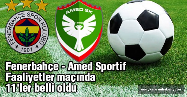 Fenerbahçe - Amed maçında 11'ler belli oldu
