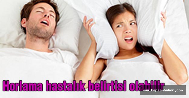 Horlama hastalık belirtisi mi?