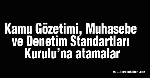 Kamu Gözetimi, Muhasebe ve Denetim Standartları Kurulu’na atamalar