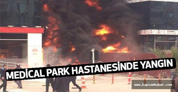 Medical Park hastanesinde yangın...