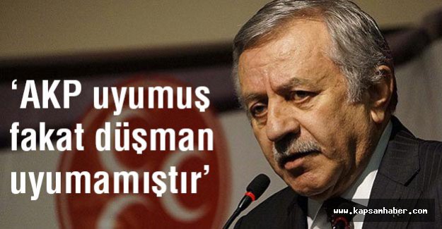MHP'li Adan; AKP uyumuş fakat düşman uyumamıştır