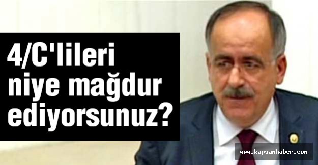 MHP'li Kalaycı; 4/C'lileri Niye Mağdur Ediyorsunuz?