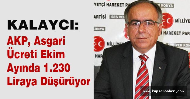 MHP'li Kalaycı: AKP, Asgari Ücreti Ekim Ayında 1.230 Liraya Düşürüyor