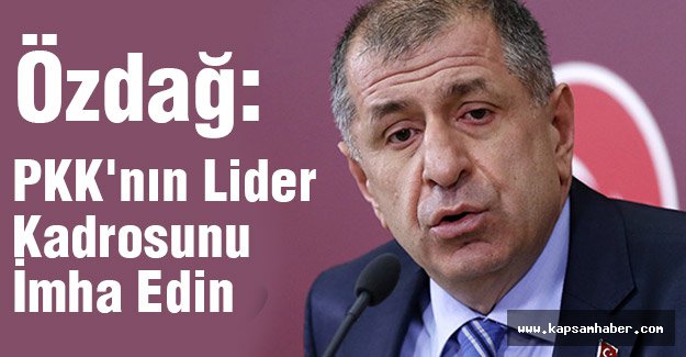 MHP'li Özdağ: PKK'nın Lider Kadrosunu İmha Edin