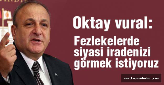 MHP'li Vural: Fezlekelerde siyasi iradenizi görmek istiyoruz