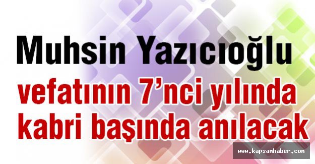 Muhsin Yazıcıoğlu kabri başında anılacak