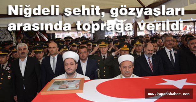 Niğdeli şehit, toprağa verildi