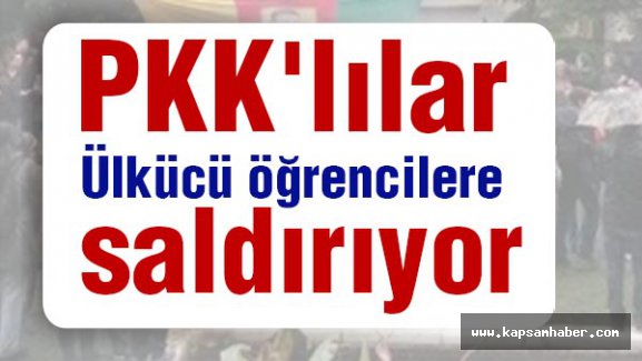 'PKK'lılar Ülkücü öğrencilere saldırıyor...'