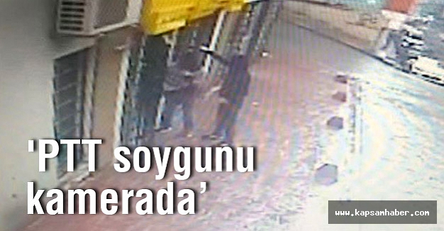 PTT Soygunu Kameralara Böyle Yansıdı