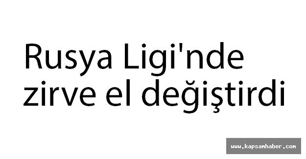 Rusya Ligi'nde zirve el değiştirdi
