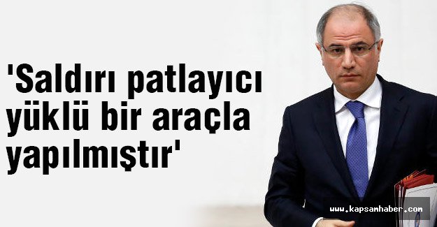 'Saldırı patlayıcı yüklü bir araçla yapılmıştır'