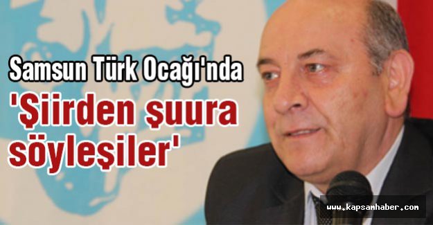 Samsun Türk Ocağı'nda Şiirden Şuura Söyleşiler
