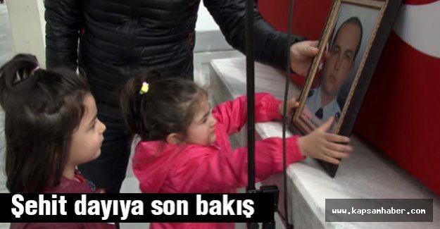 Şehit dayıya son bakış