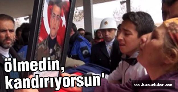 'Sen ölmedin, beni kandırıyorsun'
