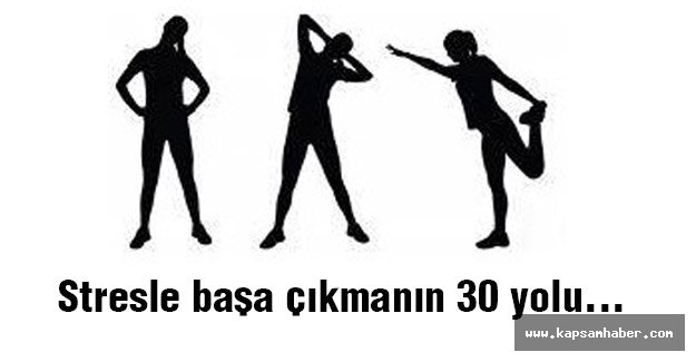 Stresle başa çıkmanın 30 yolu...