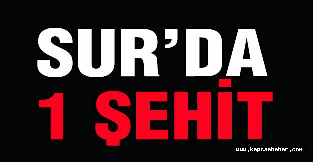 Sur'da Bir Şehit Daha!