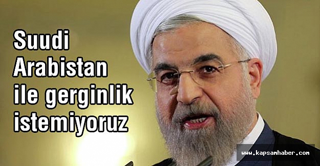 Suudi Arabistan ile gerginlik istemiyoruz