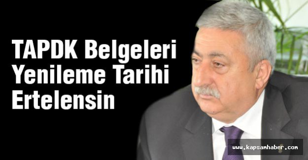 TAPDK Belgeleri Yenileme Tarihi Ertelensin