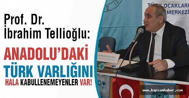 Tellioğlu: Anadolu'nun Fethi Dünyanın Kaderini Değiştirdi