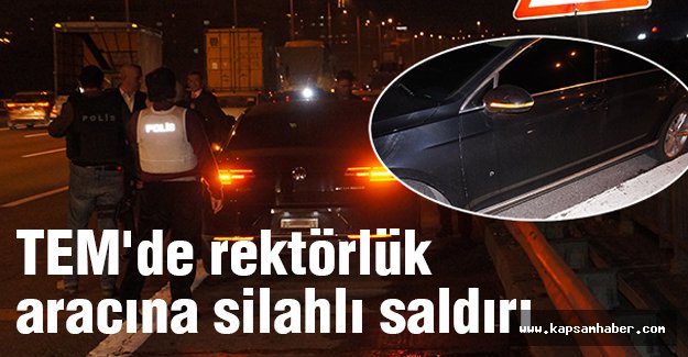 TEM'de rektörlük aracına Silahlı Saldırı Düzenlendi