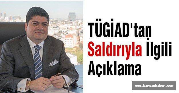 TÜGİAD'tan Saldırıyla İlgili Açıklama