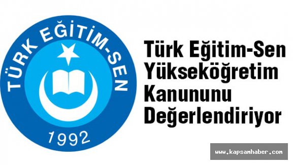 Türk Eğitim-Sen Yükseköğretim Kanununu Değerlendiriyor