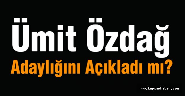 Ümit Özdağ Adaylığını Açıkladı mı?