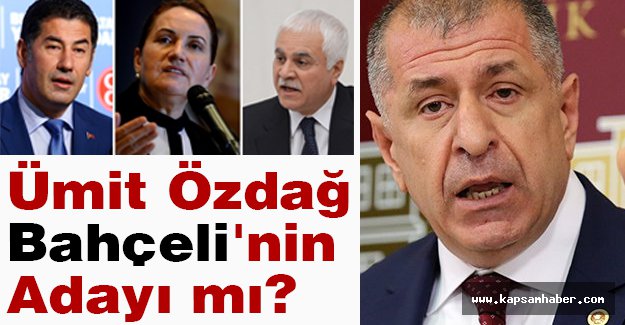 Ümit Özdağ Bahçeli'nin Adayı mı?