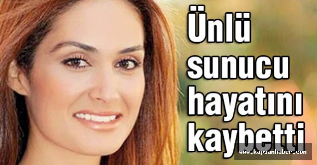 Ünlü Sunucu Hayatını Kaybetti