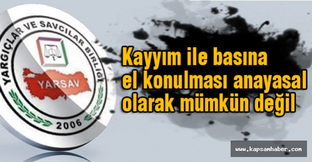 YARSAV: Kayyım ile basına el konulamaz