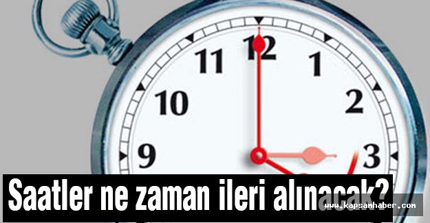 Yaz saati uygulamasının ne zaman başlayacağı belli oldu.