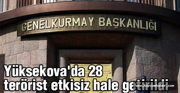 Yüksekova'da 28 terörist etkisiz hale getirildi