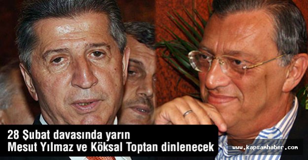 28 Şubat davasında Mesut Yılmaz ve Köksal Toptan dinlenecek