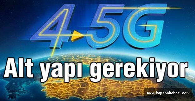 4.5G için alt yapı gerekiyor