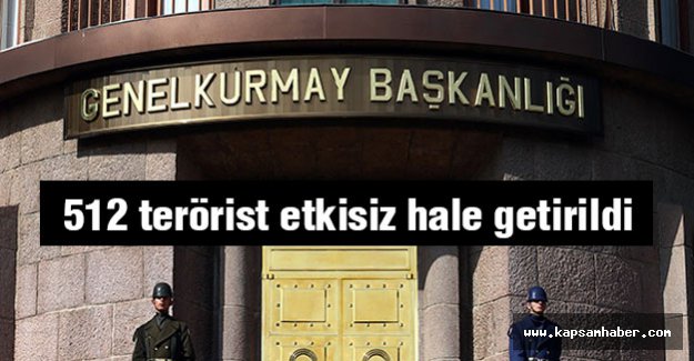 512 terörist etkisiz hale getirildi