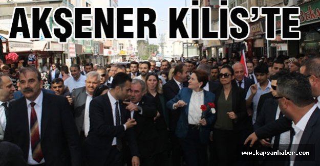 Akşener'e Kilis'te coşkuyla karşılandı