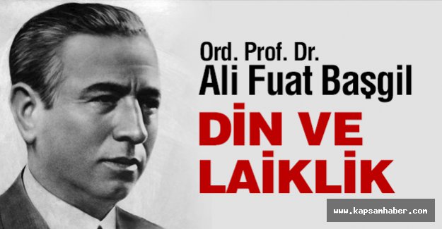 Ali Fuat Başgil'e Göre 'Din ve Laiklik'