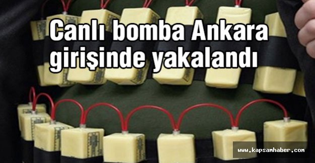 Canlı bomba Ankara girişinde yakalandı