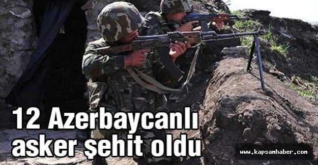 Cephe hattında 12 Azerbaycanlı asker şehit