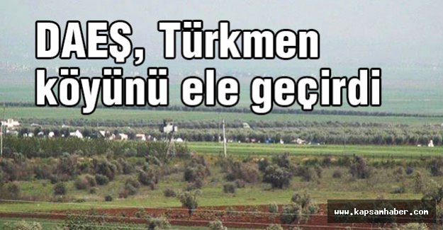DAEŞ, Türkmen köyünü ele geçirdi