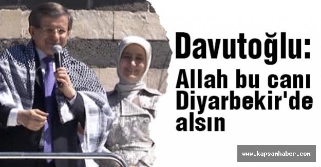 Davutoğlu: Allah bu canı Diyarbekir'de alsın