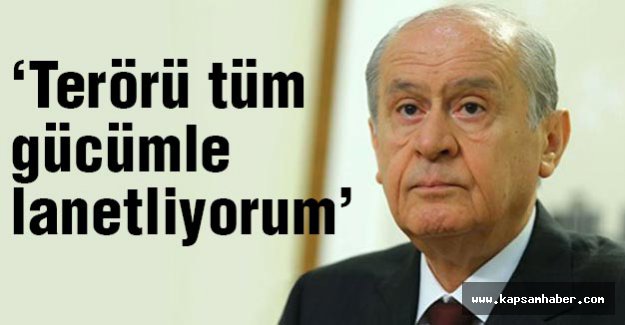 Devlet Bahçeli: terörü tüm gücünle lanetlediğini söyledi