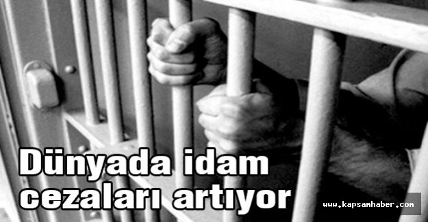 Dünyada idam cezaları artıyor