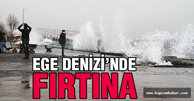Ege denizinde fırtına uyarısı