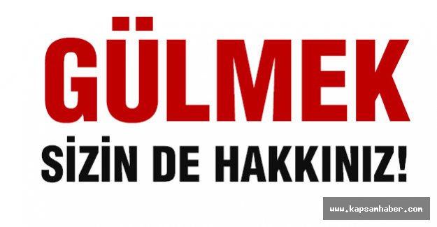 GÜLMEK SİZİN DE HAKKINIZ!