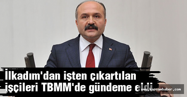 Erhan Usta: İlkadım'dan işten çıkartılan işçileri TBMM'de gündeme getirdi.