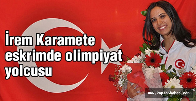 İrem Karamete eskrimde olimpiyat yolcusu
