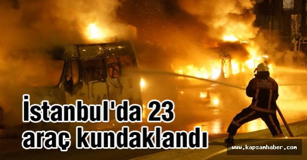 İstanbul'da 23 araç alev alev yandı