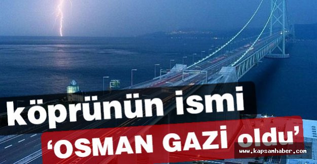 Köprünün ismi 'Osman Gazi' oldu