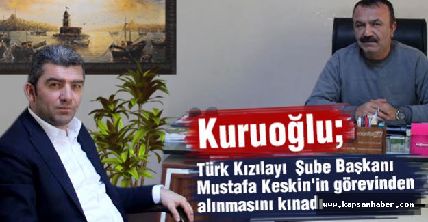 Kuruoğlu, Türk Kızılayı Şube Başkanı Keskin'in görevinden alınmasını kınadı